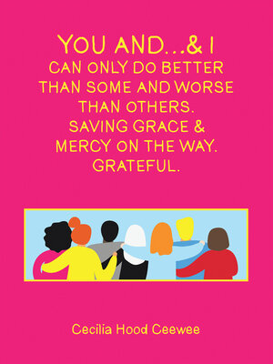 cover image of You and...& I can only do better than some and worse than others. Saving Grace & Mercy On the Way. Grateful.